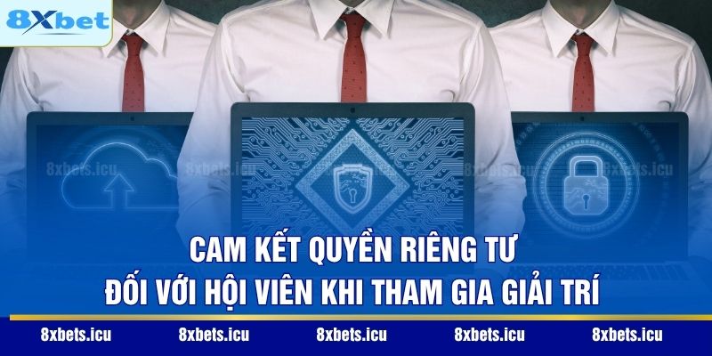 Cam kết quyền riêng tư đối với hội viên khi tham gia giải trí