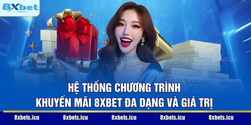Hệ thống chương trình khuyến mãi 8XBET đa dạng và giá trị