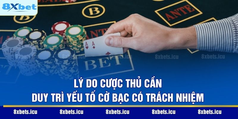 Lý do cược thủ cần duy trì yếu tố cờ bạc có trách nhiệm