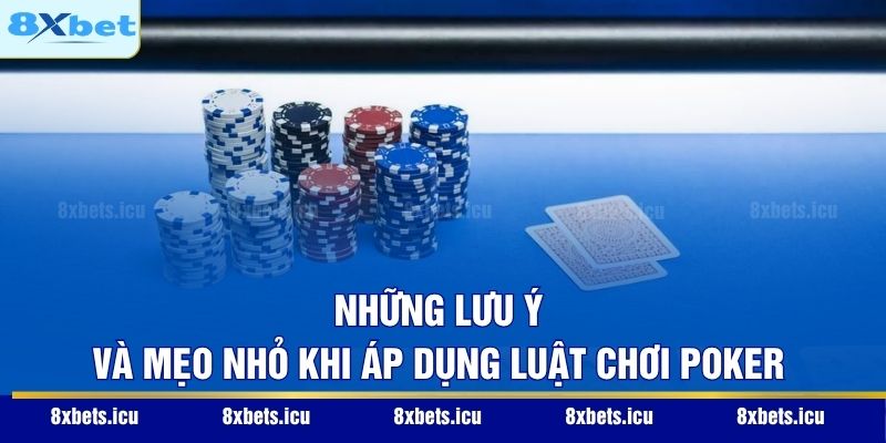 Những lưu ý và mẹo nhỏ khi áp dụng luật chơi Poker