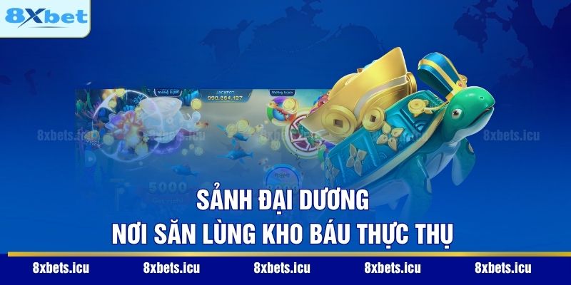 Bắn Cá Rùa Xanh - Siêu Phẩm Đồ Họa Chinh Phục Mọi Ngư Thủ Sảnh Đại Dương – Nơi săn lùng kho báu thực thụ