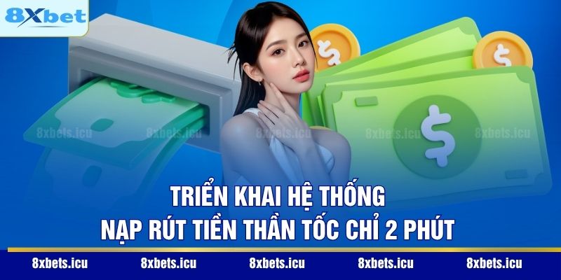 Trang Chủ Triển khai hệ thống nạp rút tiền thần tốc chỉ 2 phút